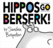 Hippos Go Berserk! : the 45th Anniversary Edition