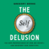 The Self Delusion: the New Neuroscience of How We Invent-and Reinvent-Our Identities