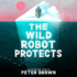 The Wild Robot Protects Format: Hardback
