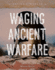 Waging Ancient Warfare