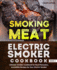 Smoking Meat: Electric Smoker Cookbook: Ultimate Smoker Cookbook for Real Pitmasters, Irresistible Recipes for Your Electric Smoker: Book 3 (Electric Smoker Cookbooks)