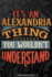 Alexandria: It's an Alexandria Thing You Wouldn't Understand-Alexandria Name Planner With Notebook Journal Calendar Personel Goals Password Manager...Perfect Gift for a Female Called Alexandria