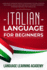 Italian Language for Beginners: Language Learning Book Containing Italian Lessons. Includes a Useful Section with the Most Common Phrases Needed for Traveling.