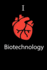 I Love Biotechnology Science Notebook Funny Gift for Biotechnology Students, Teachers, Nerds, Biotechnologists & Science Lovers...Journal Notebook