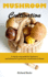 Mushroom Cultivation: a Step-By-Step Guide for Beginners and Advanced to Grow Your Mushrooms at Home