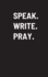 Speak. Write. Pray