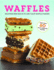 Waffles: Exciting New Ways to Use Your Waffle Maker!