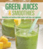 Green Juices & Smoothies: Refreshing and Nutritious Drinks Packed With Fruits and Vegetables