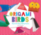 Origami Birds: Easy & Fun Paper-Folding Projects: Easy & Fun Paper-Folding Projects