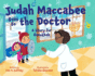 Judah Maccabee Goes to the Doctor: a Story for Hanukkah