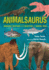 Animalsaurus: Incredible Creatures From Prehistoric and Modern Times