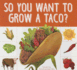 So You Want to Grow a Taco? (Grow Your Food)