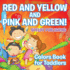 Red and Yellow and Pink and Green! : Colors Book for Toddlers