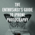 The Enthusiast's Guide to iPhone Photography