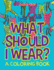 What Should I Wear? (A Coloring Book)