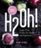 H2oh! -Infused Waters for Health and Hydration All-Organic Infused Waters