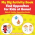 My Big Activity Book: Find Opposites for Kids at Home! - Baby & Toddler Opposites Books