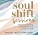 Soul Shift Sessions: A Practice in Living Authentically and Loving for Real
