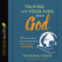 Talking With Your Kids About God 30 Conversations Every Christian Parent Must Have