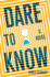 Dare to Know: a Novel