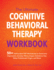 The Ultimate Cognitive Behavioral Therapy Workbook: 50+ Self-Guided CBT Worksheets to Overcome Depression, Anxiety, Worry, Anger, Urge Control, and More