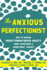 The Anxious Perfectionist: Acceptance and Commitment Therapy Skills to Deal with Anxiety, Stress, and Worry Driven by Perfectionism