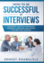 How to Be Successful at Interviews: An In-Depth Guide on Interviewing, Answering Questions, and Putting Your Best Foot Forward