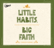 Little Habits, Big Faith: How Simple Practices Help Your Family Grow in Jesus