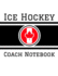 Ice Hockey Coach Notebook: 100 Full Page Ice Hockey Diagrams for Drawing Up Plays, Creating Drills, and Scouting