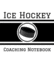 Ice Hockey Coaching Notebook: 100 Full Page Ice Hockey Diagrams for Coaches and Players