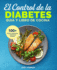 El Control De La Diabetes Gua Y Libro De Cocina: Fciles, Saludables Y Deliciosas Recetas Para Diabticos. (Spanish Edition)