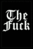 The Fuck: Notebook to Write in for Men & Women, 100 Blank Ruled Lined Pages Journal, 6x9 Unique Humor Diary, Composition Book With Funny/Sarcastic Quote Cover