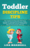 Toddler Discipline Tips: the Complete Parenting Guide With Proven Strategies to Understand and Managing Toddler's Behavior, Dealing With Tantrums, and...Communication With Kids (Positive Parenting)
