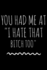 You Had Me at I Hate That Bitch Too: Notebook (Journal, Diary) for Best Friends Forever Who Love Sarcasm | 120 Lined Pages to Write in