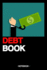 Debt Book: Notebook | Money | Financial Goals | Gift | Squared | 6 X 9 Inch