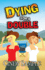 Dying for a Double