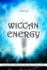 Wiccan Energy: An Introduction to Manifestation, Numerology, Astrology and Auras