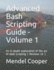 Advanced Bash Scripting Guide-Volume 1: an in-Depth Exploration of the Art of Shell Scripting ( Revision 10 )