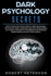 Dark Psychology Secrets: How to Analyze & Read People Using Behavioral Psychology, Body Language Analysis, Persuasion & Nlp-Signs & Preventive Techniques for Managing Being Manipulated By Toxic People