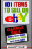 101 Items to Sell on Ebay: How to Make Money Selling Garage Sale & Thrift Store Finds (Seventh Edition-Updated for 2020)