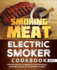 Smoking Meat: Electric Smoker Cookbook: Ultimate Smoker Cookbook for Real Pitmasters, Irresistible Recipes for Your Electric Smoker: