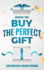 How to Buy the Perfect Gift