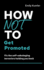 How Not to Get Promoted: Fix the Self-Sabotaging Behaviors Holding You Back (the How Not to Succeed Series)