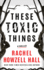 These Toxic Things: a Thriller