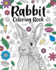 Rabbit Coloring Book: Adult Coloring Books for Rabbit Owner, Best Gift for Bunny Lovers