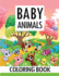 Baby Animals Coloring Book: Amazing Animals Coloring Book, Stress Relieving and Relaxation Coloring Book With Beautiful Illustrations of Animals and Their Babies
