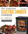 Electric Smoker Cookbook: The Complete Electric Smoker Cookbook - Delicious and Mouthwatering Electric Smoker Recipes For Beginners