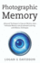 Photographic Memory: Advanced Techniques to Improve Memory, Have Unlimited Memory and Accelerated Learning with Memory Techniques