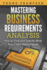 Mastering Business Requirements Analysis: How to Find and Specify What Your Client Really Needs