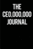 The Ceo, 000, 000 Journal: (the Ceo Journal)Blank Lined Journals for Bosses (6"X9") for Gifts (Funny, Motivational, Inspirational and Gag) for (Men and Lady) Bosses and Entrepreneurs